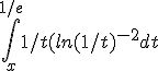 \int_x^{1/e} 1/t (ln(1/t)^{-2} dt